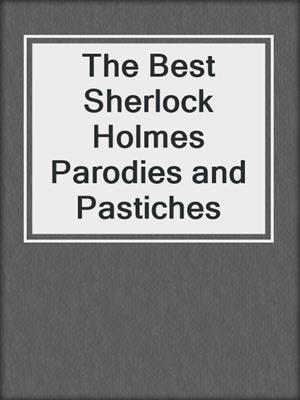 cover image of The Best Sherlock Holmes Parodies and Pastiches