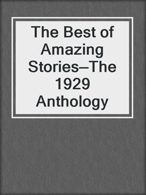 cover image of The Best of Amazing Stories—The 1929 Anthology