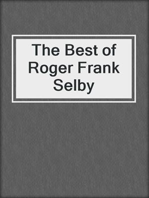 cover image of The Best of Roger Frank Selby