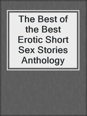 cover image of The Best of the Best Erotic Short Sex Stories Anthology