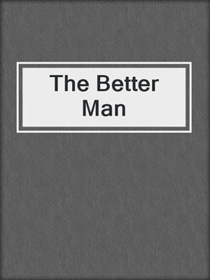 cover image of The Better Man