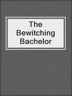 cover image of The Bewitching Bachelor