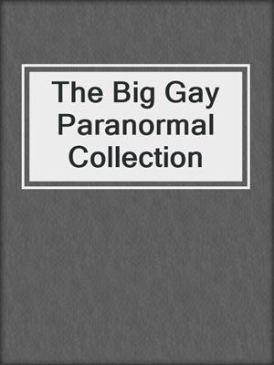 cover image of The Big Gay Paranormal Collection