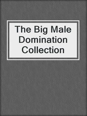 cover image of The Big Male Domination Collection