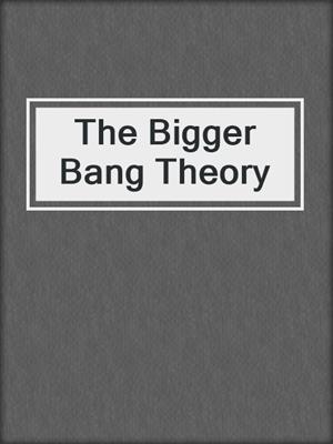 cover image of The Bigger Bang Theory