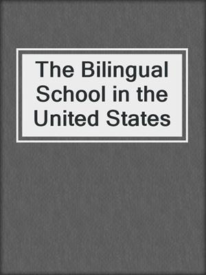 The Bilingual School in the United States