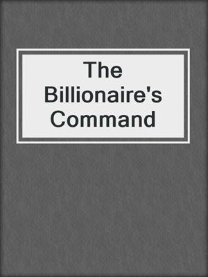 cover image of The Billionaire's Command