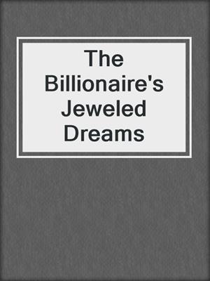 cover image of The Billionaire's Jeweled Dreams