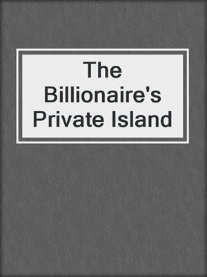 cover image of The Billionaire's Private Island