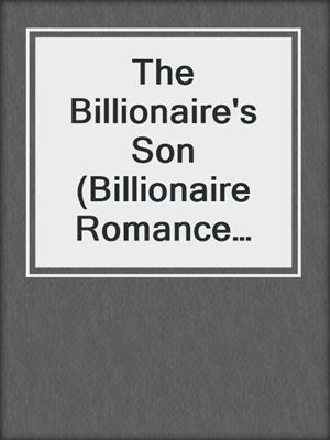 The Billionaire's Son (Billionaire Romance Series)