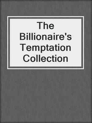 cover image of The Billionaire's Temptation Collection
