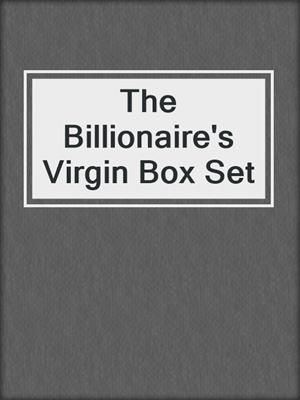 cover image of The Billionaire's Virgin Box Set