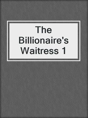 cover image of The Billionaire's Waitress 1