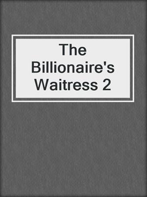 cover image of The Billionaire's Waitress 2