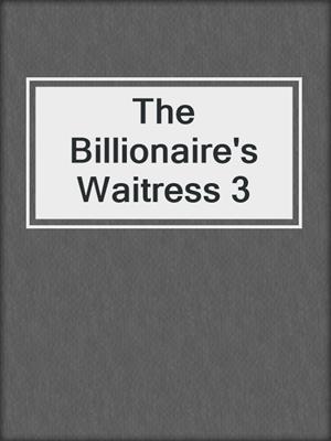cover image of The Billionaire's Waitress 3