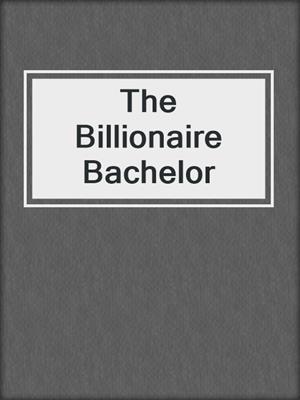 cover image of The Billionaire Bachelor