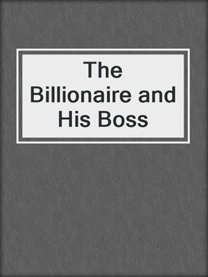 cover image of The Billionaire and His Boss
