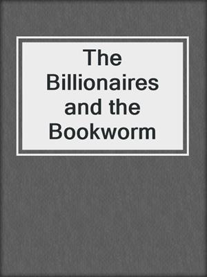 The Billionaires and the Bookworm