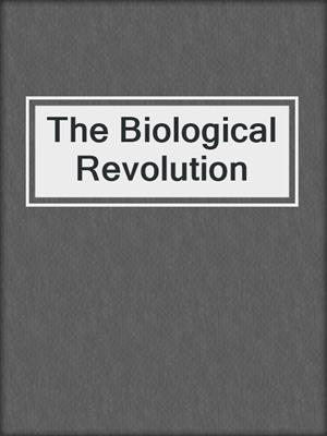 The Biological Revolution