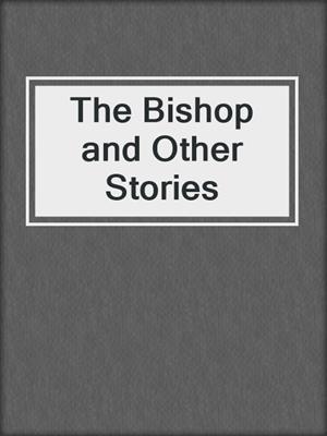 The Bishop and Other Stories