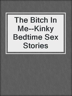 cover image of The Bitch In Me--Kinky Bedtime Sex Stories