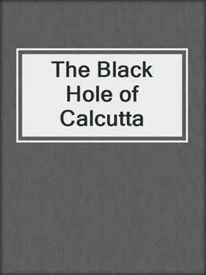 The Black Hole of Calcutta