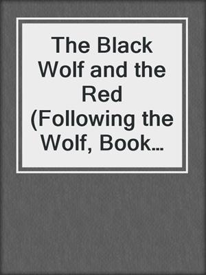 cover image of The Black Wolf and the Red (Following the Wolf, Book 2) (Werewolf BBW Erotic Romance)