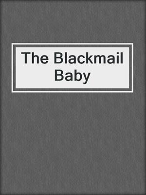 cover image of The Blackmail Baby