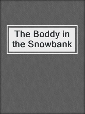 The Boddy in the Snowbank