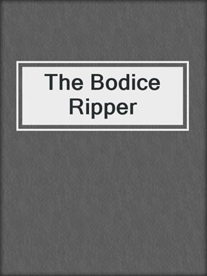 cover image of The Bodice Ripper