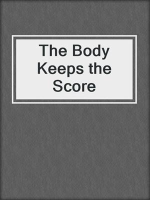 cover image of The Body Keeps the Score