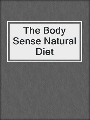 The Body Sense Natural Diet