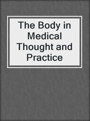 The Body in Medical Thought and Practice