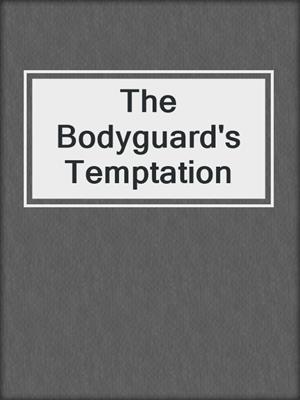 cover image of The Bodyguard's Temptation