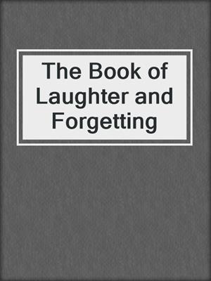 cover image of The Book of Laughter and Forgetting