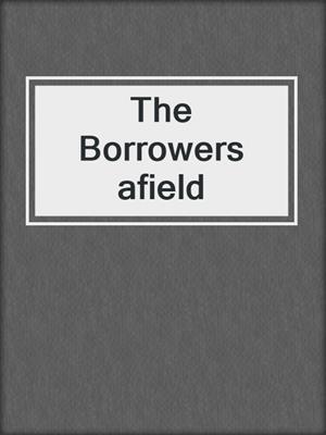 The Borrowers afield