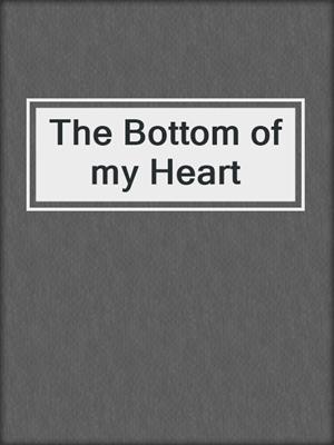 cover image of The Bottom of my Heart