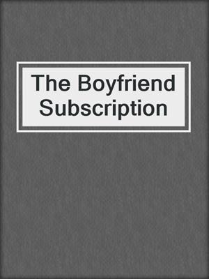 cover image of The Boyfriend Subscription