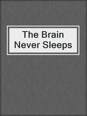 The Brain Never Sleeps
