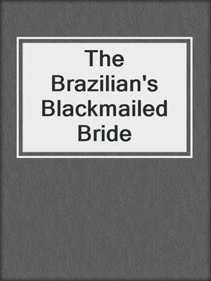 cover image of The Brazilian's Blackmailed Bride