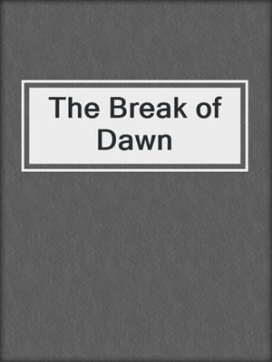 cover image of The Break of Dawn