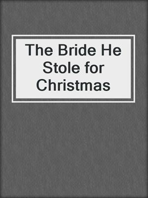 cover image of The Bride He Stole for Christmas