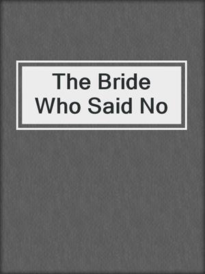 cover image of The Bride Who Said No