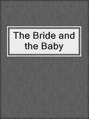 cover image of The Bride and the Baby