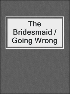 cover image of The Bridesmaid / Going Wrong