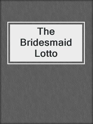 cover image of The Bridesmaid Lotto