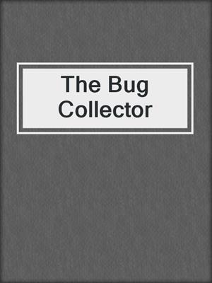 The Bug Collector