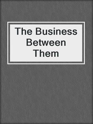 cover image of The Business Between Them