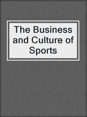 The Business and Culture of Sports