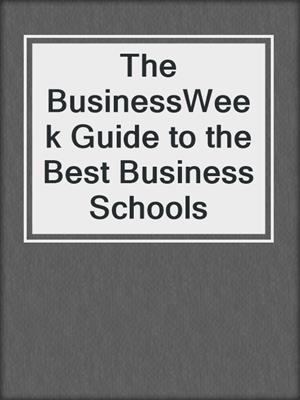 The BusinessWeek Guide to the Best Business Schools